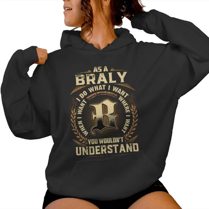 As A Braly I Do What I Want Braly Name Women Hoodie