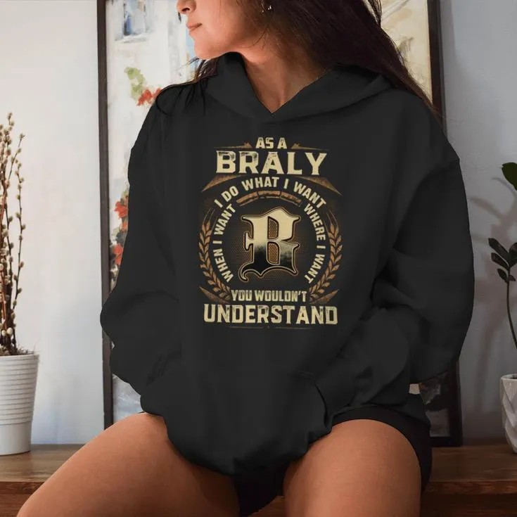 As A Braly I Do What I Want Braly Name Women Hoodie