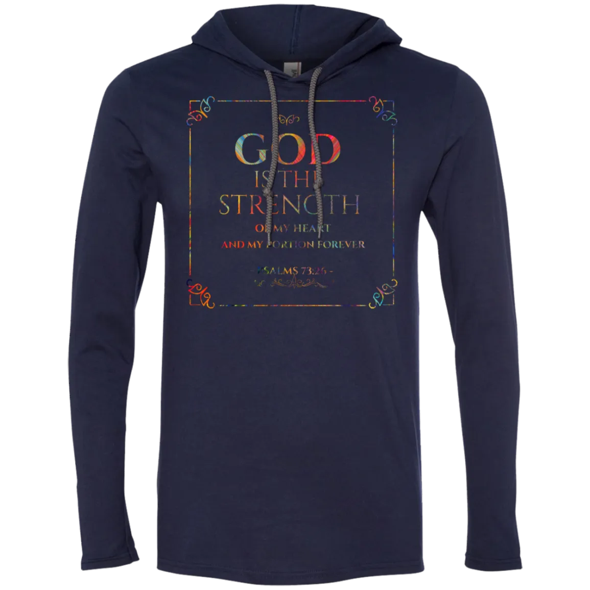 Bible Verse Men Long Sleeve T-Shirt Hoodie - God Is The Strength Of My Heart ~Psalm 73:26~ Design 10