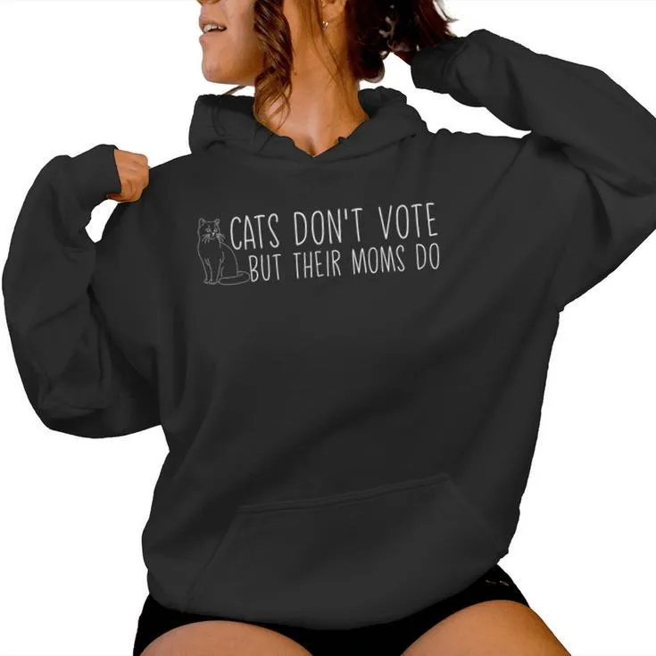 Cats Don't Vote But Their Moms Do Childless Cat Lady Women Hoodie