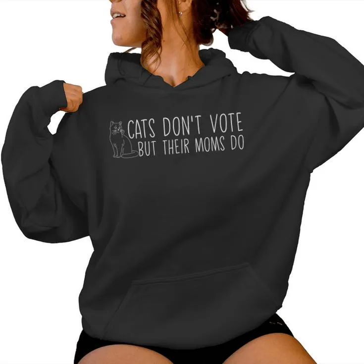 Cats Don't Vote But Their Moms Do Childless Cat Lady Women Hoodie