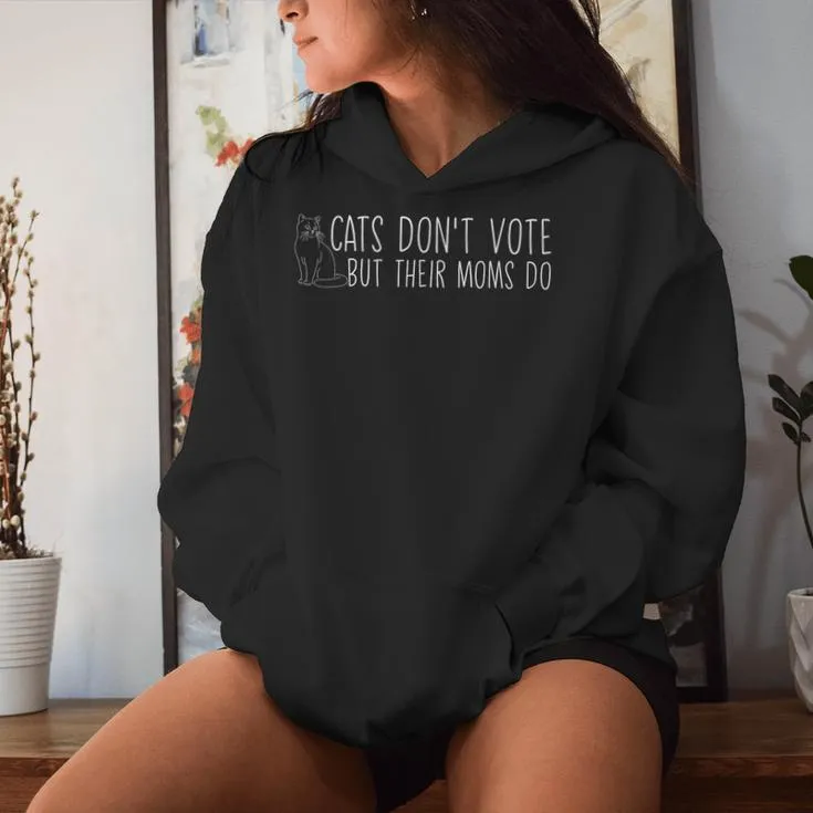 Cats Don't Vote But Their Moms Do Childless Cat Lady Women Hoodie