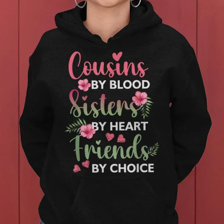 Cousins By-Blood Sisters By Heart Friends By-Choice Flower Women Hoodie