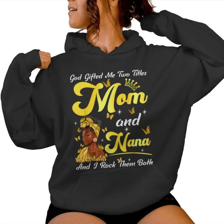 Goded Me Two Titles Mom And Nana African Woman Mothers Women Hoodie