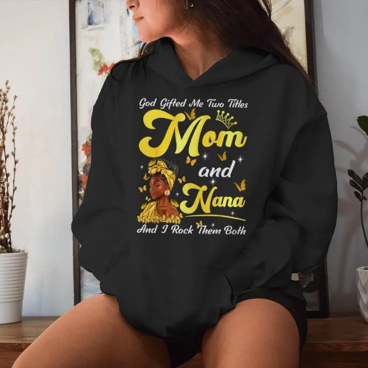 Goded Me Two Titles Mom And Nana African Woman Mothers Women Hoodie