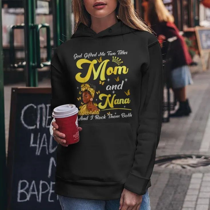 Goded Me Two Titles Mom And Nana African Woman Mothers Women Hoodie