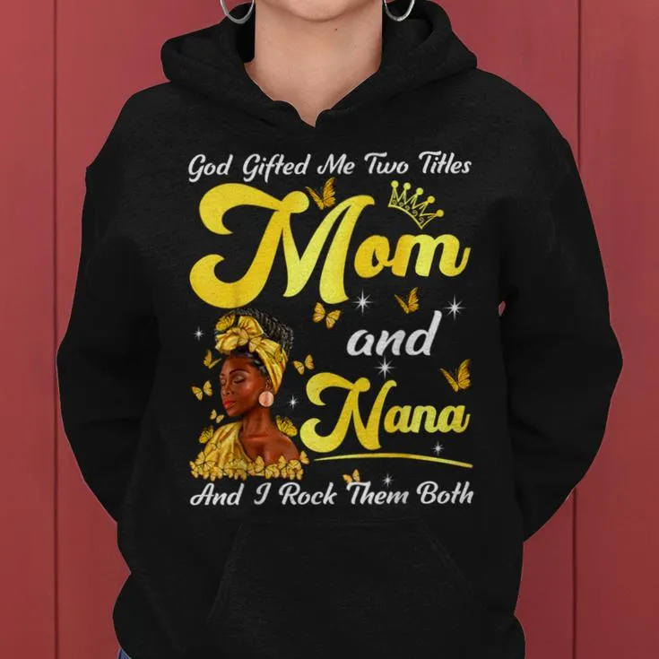 Goded Me Two Titles Mom And Nana African Woman Mothers Women Hoodie