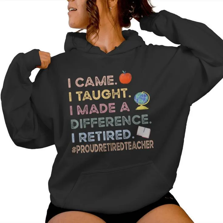 I Came I Taught I Made A Difference I Retired Teacher Women Hoodie