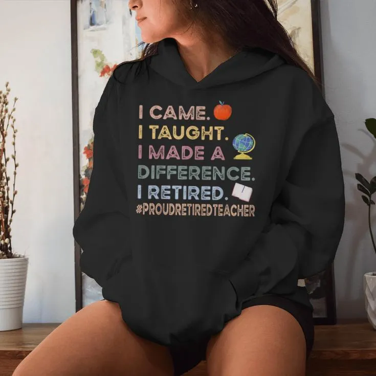 I Came I Taught I Made A Difference I Retired Teacher Women Hoodie