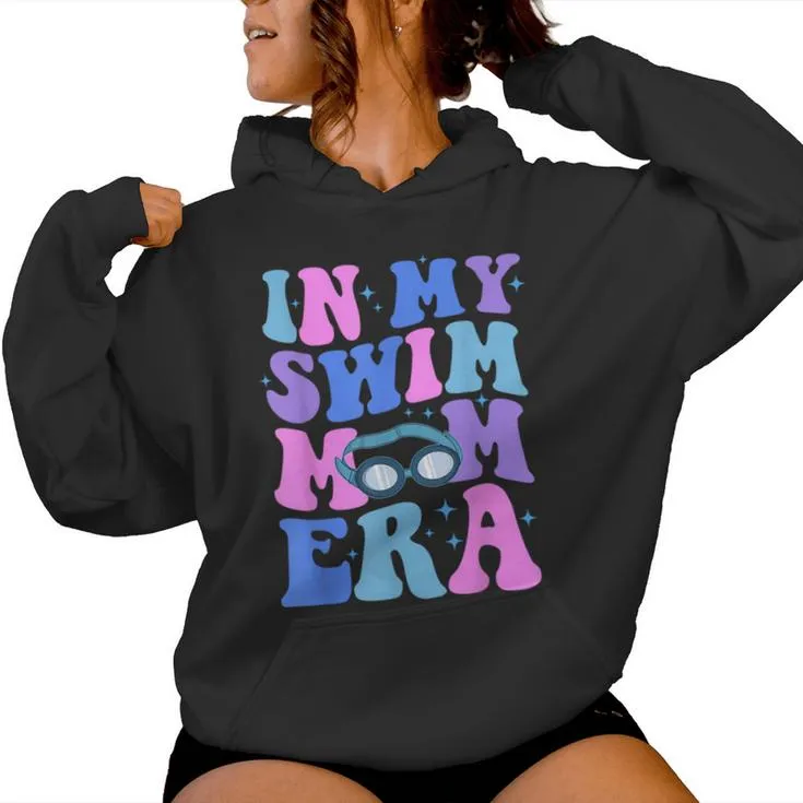 In My Swim Mom Era Swimming Swimmer Mom Life Mother's Day Women Hoodie