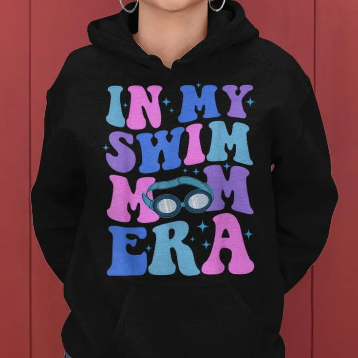 In My Swim Mom Era Swimming Swimmer Mom Life Mother's Day Women Hoodie